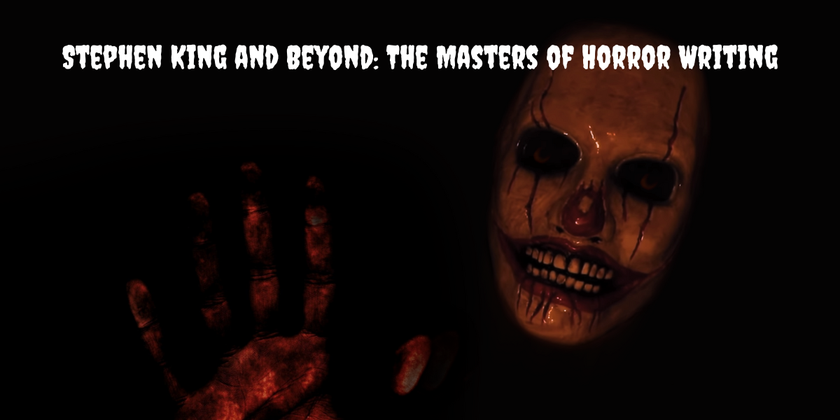 Stephen King and Beyond: The Masters of Horror Writing